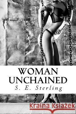 Woman Unchained S. E. Sterling 9781535295949 Createspace Independent Publishing Platform