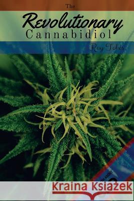 The Revolutionary Cannabidiol Ray Tokes 9781535296649 Createspace Independent Publishing Platform