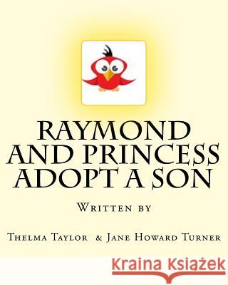 Raymond and Princess Adopt A Son: The Adventures of Raymond Red Bird Howard Turner, Jane M. 9781535296717 Createspace Independent Publishing Platform