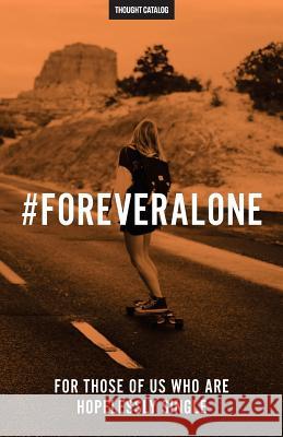 #ForeverAlone: For Those Of Us Who Are Hopelessly Single Catalog, Thought 9781535297455