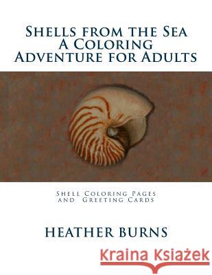 Shells From the Sea: Coloring Pages and Greeting Cards Burns, Heather 9781535298780 Createspace Independent Publishing Platform