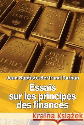 Essais sur les principes des finances Durban, Jean-Baptiste-Bertrand 9781535298834