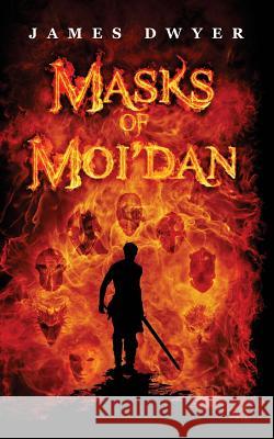 Masks of Moi'dan James Dwyer 9781535299015 Createspace Independent Publishing Platform