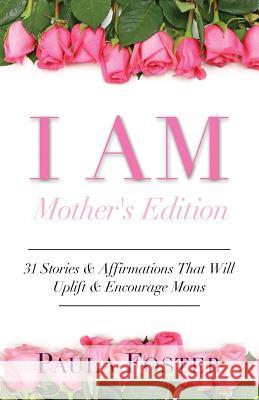 I Am: Mother's Edition Paula Foster 9781535301213