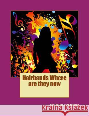 Hairbands Where are they now Chiappa, Patti Anthony 9781535301312 Createspace Independent Publishing Platform