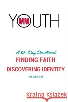 Finding Faith, Discovering Identity: A WIW Youth Devotional Truscott, Chante 9781535301411