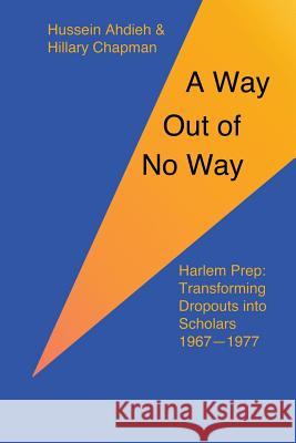 A Way Out of No Way: Harlem Prep: Transforming Dropouts into Scholars, 1967-1977 Chapman, Hillary 9781535301855 Createspace Independent Publishing Platform