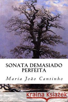 Sonata demasiado perfeita Cantinho, Maria Joao 9781535302166 Createspace Independent Publishing Platform