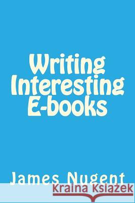 Writing Interesting E-books Nugent, James 9781535302685