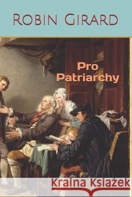 Pro Patriarchy Robin Girard 9781535303989