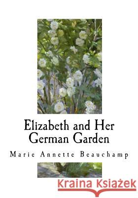 Elizabeth and Her German Garden Marie Annette Beauchamp Elizabeth Vo 9781535304061