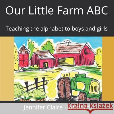 Our Little Farm ABC Jennifer Claire Hockford Jennifer Claire Hockford 9781535305297 Createspace Independent Publishing Platform