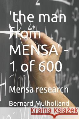 'the man from MENSA' - 1 of 600: Mensa research Bernard J Mulholland 9781535307260