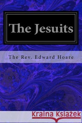 The Jesuits The Rev Edward Hoare 9781535308960 Createspace Independent Publishing Platform