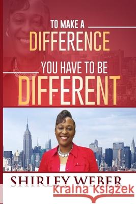 To Make A Difference You have to Be Different Weber, Shirley 9781535309837