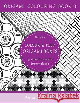 Colour & fold origami boxes - 15 geometric-pattern boxes with lids: UK edition Stenmark, Anna 9781535309875 Createspace Independent Publishing Platform