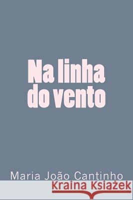 Na linha do vento: Ensaios sobre Literatura e Cultura Portuguesa Cicero, Antonio 9781535311847 Createspace Independent Publishing Platform