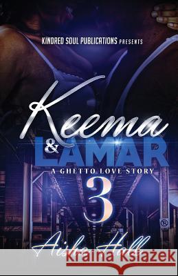 Keema & Lamar 3 A Ghetto Love Story Hall, Aisha 9781535312424