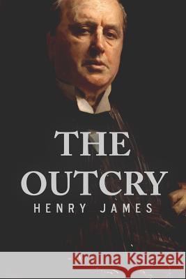 The Outcry Henry James 9781535312561 Createspace Independent Publishing Platform