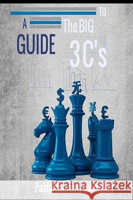 A Guide To The BIG 3C's: Confession Covenants Christ Washington, James 9781535313124 Createspace Independent Publishing Platform
