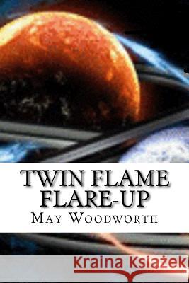 Twin Flame Flare-Up: Book 1: Twin Flame Connections May Woodworth Big World Network Big World Network 9781535314411 Createspace Independent Publishing Platform