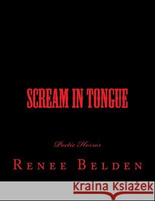Scream In Tongue: Horror Poetry Belden, Renee 9781535314428 Createspace Independent Publishing Platform