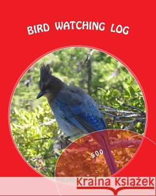 Bird Watching Log: 500 Richard B. Foster 9781535314534 Createspace Independent Publishing Platform