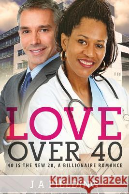 Love Over 40: A Billionaire Single Parent Widower Love Story J. a. Fielding 9781535315371 Createspace Independent Publishing Platform