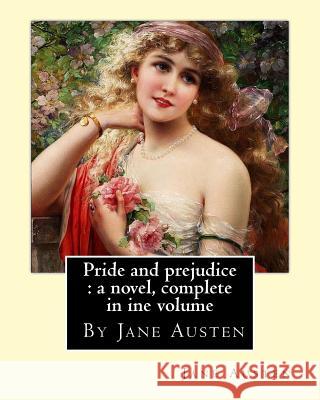 Pride and prejudice: a novel, By Jane Austen, complete in ine volume Austen, Jane 9781535316132 Createspace Independent Publishing Platform