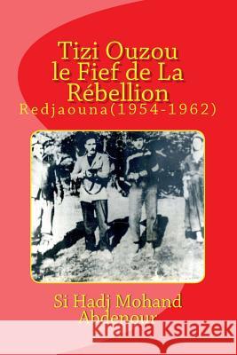 Tizi Ouzou le Fief De La Rebelion: Immassighen-Redjaouna(1954-1962) Ouerdia, Asma 9781535316859 Createspace Independent Publishing Platform