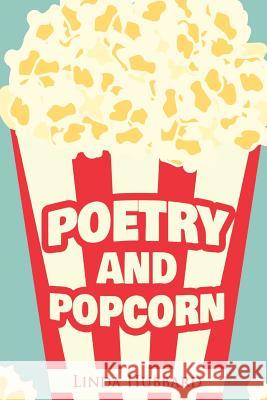 Poetry and Popcorn Garry D. Higgins Linda J. Hubbard 9781535317160