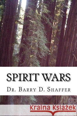 Spirit Wars Dr Barry D. Shaffer 9781535317856