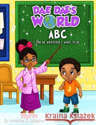 Dae Dae's World: ABC I can be whatever I want to be Wiggins, Ka'dasia D. 9781535318501 Createspace Independent Publishing Platform