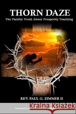 Thorn Daze: The Painful Truth About Prosperity Teaching Zimmer II, Paul G. 9781535318648