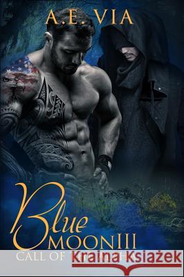 Blue Moon III: Call of the Alpha A. E. Via Princess S Tina Adamski 9781535319027 Createspace Independent Publishing Platform