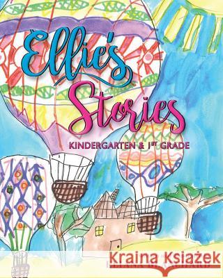 Ellie's Stories: Kindergarten & 1st Grade Eliana Blanchard Eliana Blanchard 9781535320535 Createspace Independent Publishing Platform