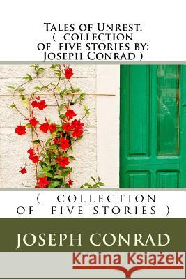 Tales of Unrest. ( collection of five stories by: Joseph Conrad ) Conrad, Joseph 9781535320610