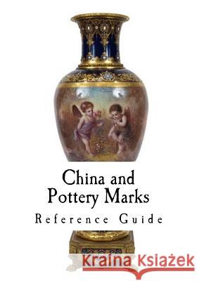 China and Pottery Marks: A Reference Guide to Antique and Collectables Unknown 9781535320849 Createspace Independent Publishing Platform