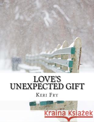 Love's unexpected gift Fry, Keri 9781535322768 Createspace Independent Publishing Platform