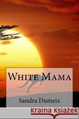 White Mama Miss Sandra Dumeix Miss Samantha Dondin 9781535323673 Createspace Independent Publishing Platform