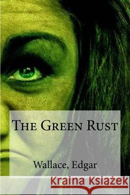 The Green Rust Wallace Edgar Edibook 9781535323864