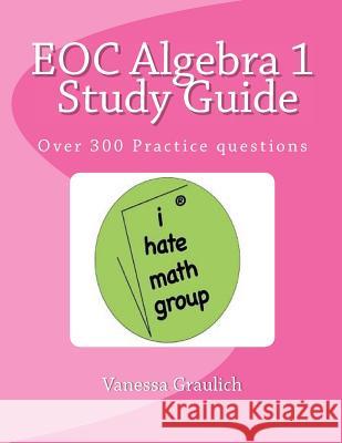 EOC Algebra 1 Study Guide: A study guide for students learning algebra 1 Graulich, Vanessa 9781535324410 Createspace Independent Publishing Platform