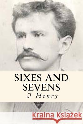 Sixes and Sevens O. Henry 9781535326155