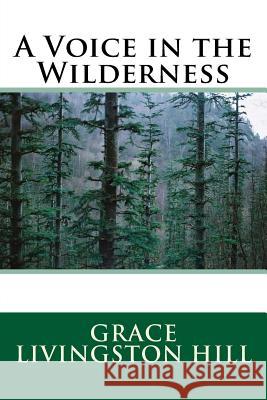 A Voice in the Wilderness Grace Livingston Hill 9781535326858 Createspace Independent Publishing Platform