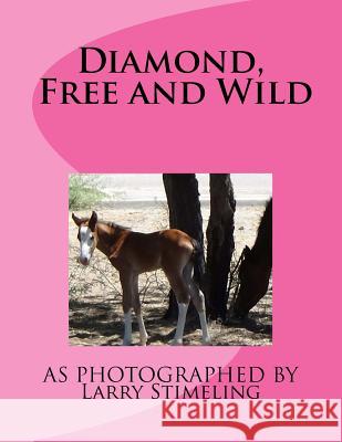 Diamond, Free and Wild Larry Stimeling 9781535327527 Createspace Independent Publishing Platform