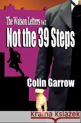 The Watson Letters - Volume 2: Not the 39 Steps MR Colin Garrow 9781535327602 Createspace Independent Publishing Platform