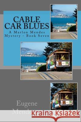 Cable Car Blues: A Maron Mendes Mystery Eugene Mendonsa 9781535327930