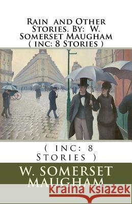 Rain and Other Stories. By: W. Somerset Maugham ( inc: 8 Stories ) Maugham, W. Somerset 9781535328159