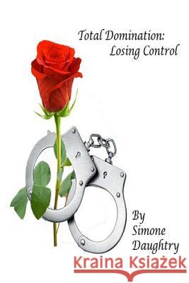 Total Domination: Losing Control Simone Daughtry 9781535328463 Createspace Independent Publishing Platform