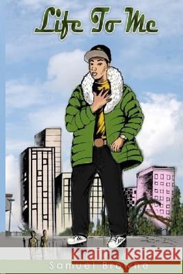 Life To Me Browne, Samuel E. 9781535329330 Createspace Independent Publishing Platform